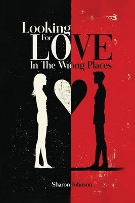Looking for Love in The Wrong Places by Johnson, Sharon