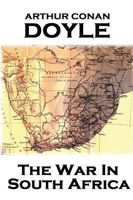 Arthur Conan Doyle - The War In South Africa by Doyle, Arthur Conan