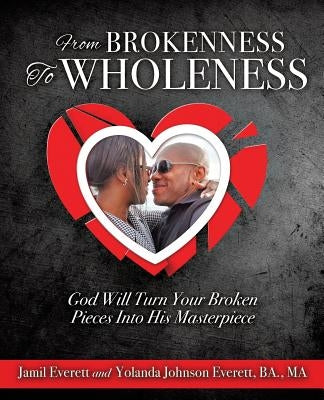From Brokenness To Wholeness by Everett, Jamil