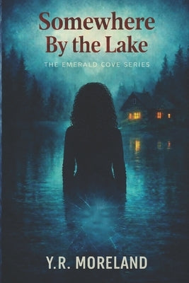 Somewhere By the Lake: An Emerald Cove Novel by Moreland, Y. R.