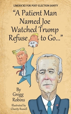"A Patient Man Named Joe Watched Trump Refuse to Go..." by Robins, Gregg S.