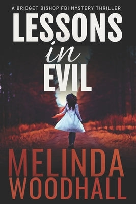 Lessons in Evil: A Bridget Bishop FBI Mystery Thriller Book 1 by Woodhall, Melinda