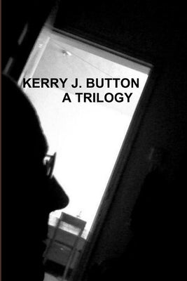 Kerry J. Button. a Trilogy by Button, Kerry J.