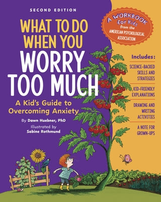 What to Do When You Worry Too Much Second Edition: A Kid's Guide to Overcoming Anxiety by Huebner, Dawn