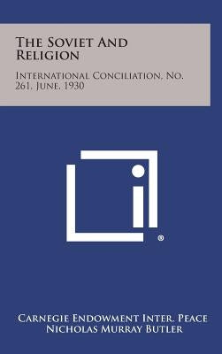 The Soviet and Religion: International Conciliation, No. 261, June, 1930 by Carnegie Endowment Inter Peace
