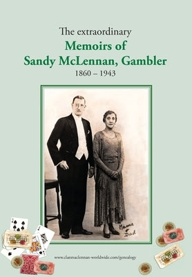 The extraordinary Memoirs of Sandy McLennan, Gambler by McLennan, Bruce Alexander