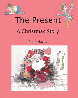 The Present: A Christmas Story by Hayes, Peter