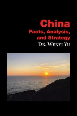 China: Facts, Analysis, and Strategy by Yu, Wenyi
