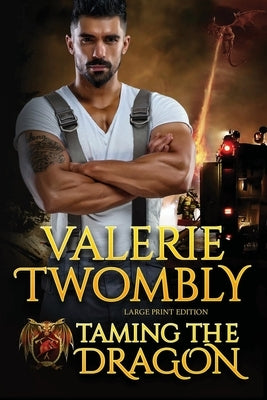 Taming The Dragon: Dragon Shifter Fire & Rescue (Large Print) by Twombly, Valerie
