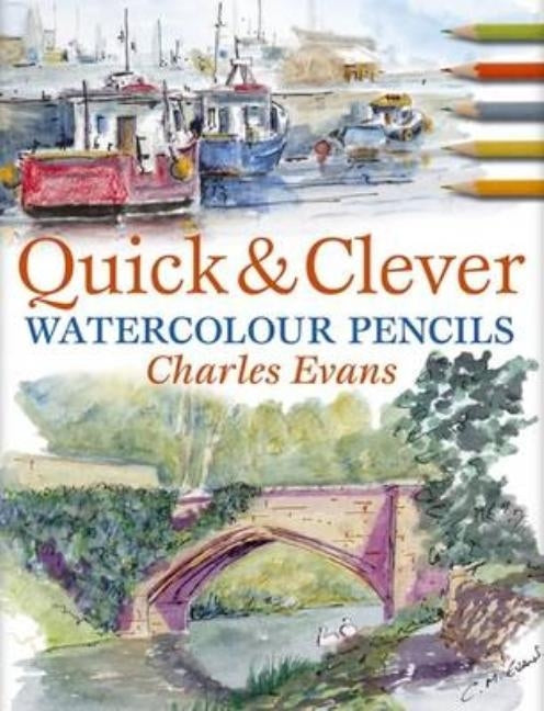 Quick & Clever Watercolor Pencils by Evans, Charles