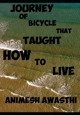 Journey of bicycle that taught how to live by Awasthi, Animesh