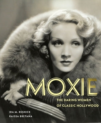 Moxie: The Daring Women of Classic Hollywood by Resnick, Ira M.