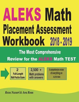 ALEKS Math Placement Assessment Workbook 2018 - 2019: The Most Comprehensive Review for the ALEKS Math TEST by Ross, Ava