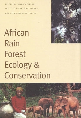 African Rain Forest Ecology and Conservation: An Interdisciplinary Perspective by Weber, William