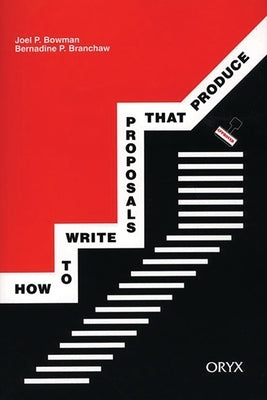 How to Write Proposals That Produce by Bowman, Joel P.