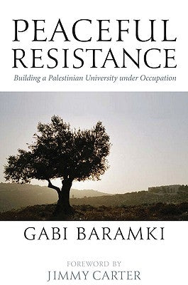 Peaceful Resistance: Building A Palestinian University Under Occupation by Baramki, Gabi