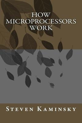 How Microprocessors Work by Kaminsky, Steven