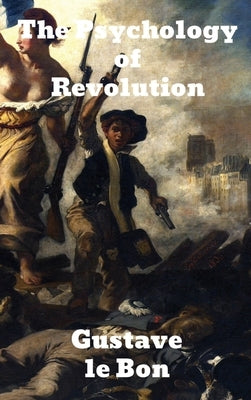 The Psychology of Revolution by Lebon, Gustave