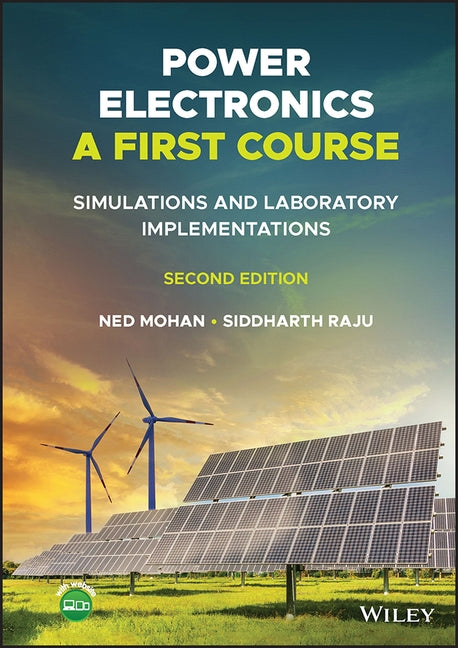 Power Electronics, a First Course: Simulations and Laboratory Implementations by Mohan, Ned