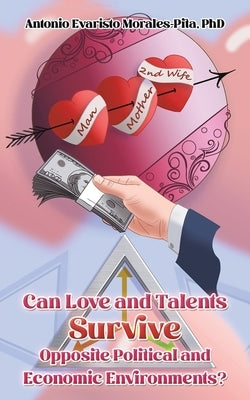 Can Love and Talents Survive Opposite Political and Economic Environments? by Morales-Pita, Antonio Evaristo