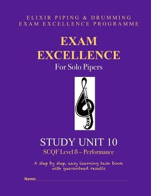 Exam Excellence for Solo Pipers: Study Unit 10: SCQF Level 8 - Performance by Drumming, Elixir Piping and