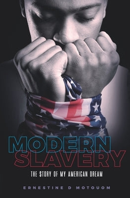 Modern Slavery: The story of my American dream by Motouom, Ernestine Desiree