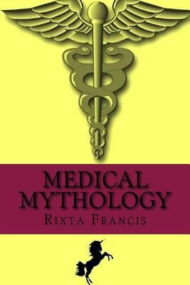 Medical Mythology by Francis, Rixta