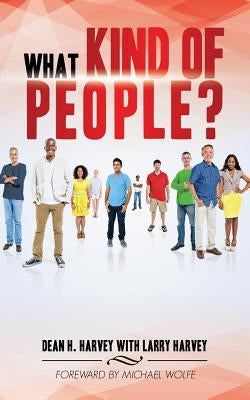 What Kind of People? by Harvey, Dean H.