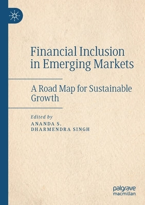 Financial Inclusion in Emerging Markets: A Road Map for Sustainable Growth by S, Ananda
