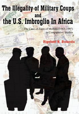 The Illegality of Military Coups and the U.S. Imbroglio in Africa by Butandu, Rigobert N.