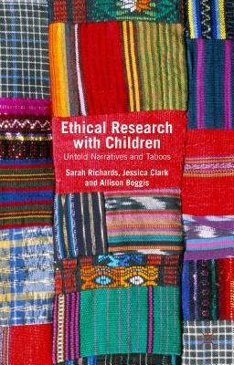Ethical Research with Children: Untold Narratives and Taboos by Richards, Sarah