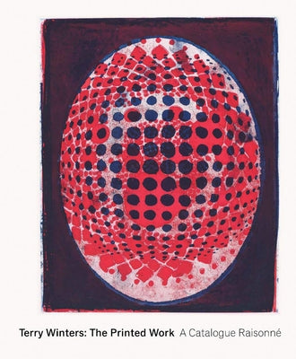 Terry Winters: The Printed Work: A Catalogue Raisonné by Winters, Terry