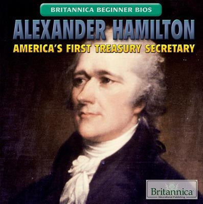 Alexander Hamilton: America's First Treasury Secretary by Keller, Susanna