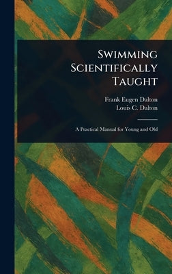 Swimming Scientifically Taught by Dalton, Frank Eugen