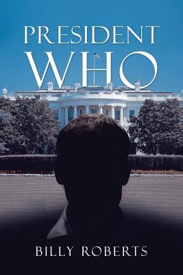 President Who by Roberts, Billy