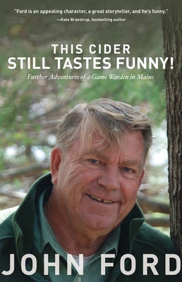 This Cider Still Tastes Funny!: Further Adventures of a Game Warden in Maine by Ford, John