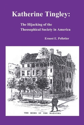Katherine Tingley: The Hijacking of the Theosophical Society in America by Pelletier, Ernest E.