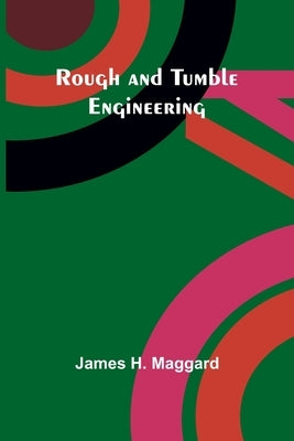 Rough and Tumble Engineering by Maggard, James H.