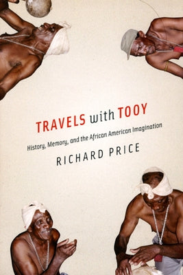 Travels with Tooy: History, Memory, and the African American Imagination by Price, Richard