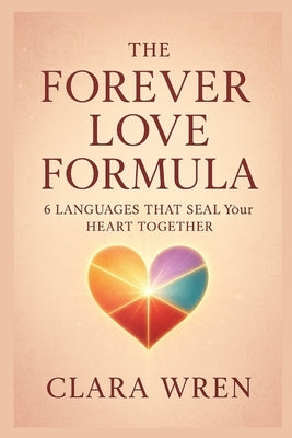 The Forever Love Formula: 6 Languages That Seal Your Heart Together by Wren, Clara