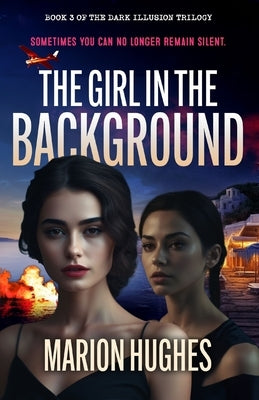 The Girl in the Background: Sometimes you can no longer remain silent by Hughes, Marion