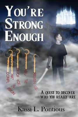 You're Strong Enough: Understanding the Purpose of Life - The Ultimate Quest by Pontious, Kassi L.