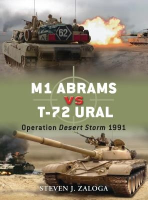 M1 Abrams Vs T-72 Ural: Operation Desert Storm 1991 by Zaloga, Steven J.