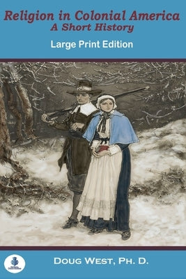 Religion In Colonial America: A Short History by West, Doug