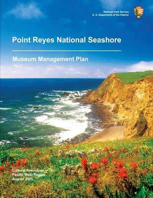 Point Reyes National Seashore: Museum Management Plan by National Park Service