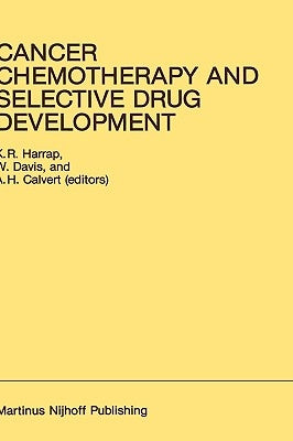 Cancer Chemotherapy and Selective Drug Development: Proceedings of the 10th Anniversary Meeting of the Coordinating Committee for Human Tumour Investi by Harrap, K. R.