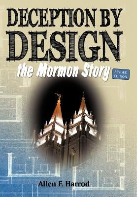Deception by Design: The Mormon Story by Harrod, Allen F.