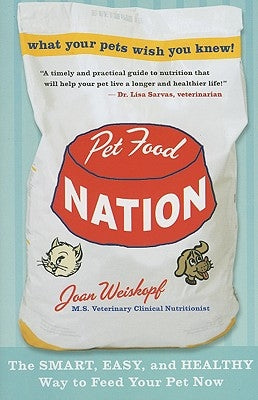 Pet Food Nation: The Smart, Easy, and Healthy Way to Feed Your Pet Now by Weiskopf, Joan