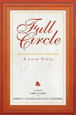 Full Circle: A Love Story by Levinson, Robert E.