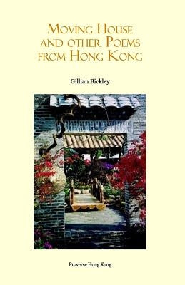 Moving House and Other Poems from Hong Kong by Bickley, Gillian